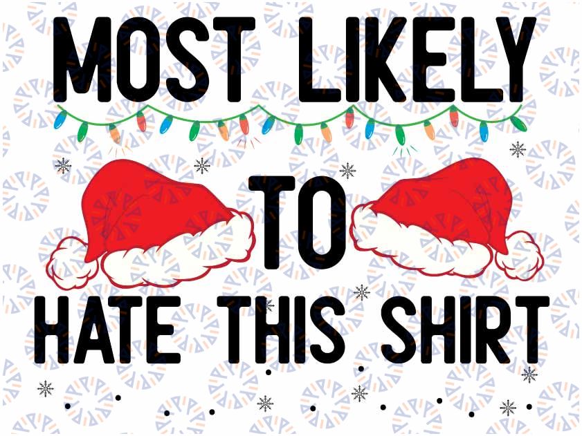 Most Likely To Hate This Shirt Matching Family Christmas Svg, Funny for Christmas Svg, Digital Download