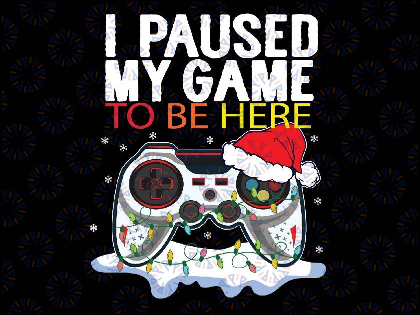 Christmas I Paused My Game to be Here Funny Sarcastic Svg, Video Game Lover Png Gaming SVG file, Digital Instant Download Svg