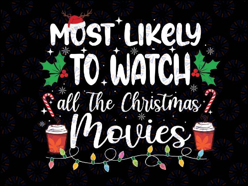 Most Likely To Watch All The Christmas Movies Svg, Most Likely Christmas Svg, Digital download Png