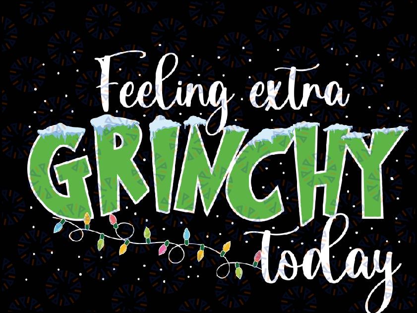 Feeling Extra Grinchy Today Funny Christmas 2022 Svg, Christmas Grinch png, Grinch Sublimation Png Digital Download