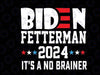 Funny Biden Fetterman 2024 It's a No Brainer Political Svg, It's a No Brainer, Instant Download, SVG Cut File