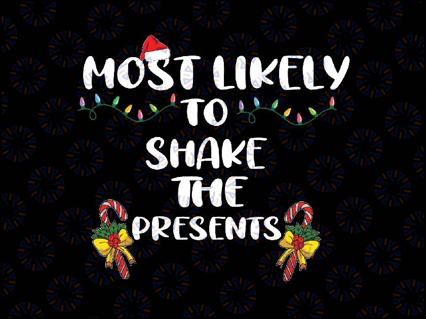 Most Likely To Shake Presents Christmas Xmas Family Matching Svg, Christmas Present , Christmas Santa, Instant Download