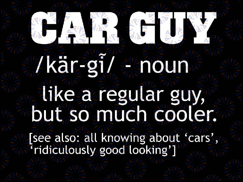 Funny Car Guy Cars Lover Racing Mechanics Car Guy Definition Svg, Car Guy Definition, Funny Car Lover Car Enthusiast, Instant Download