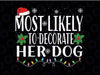 Most Likely Decorate Her Dog Christmas Svg, Funny Christmas Svg, Christmas Sublimation, Sublimation Design