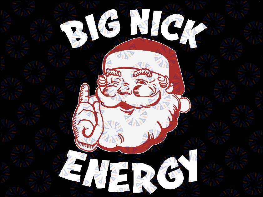 Big Nick Energy Santa Christmas svg, Big nick energy ,Santa claus vibes Svg,Cricut Sublimation
