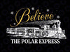 Christmas Believe The Polar Express Svg Christmas Express Merch Believe Christmas Hoodie Polar Express Home Svg