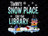 Librarian There's Snow Place Like The Library Christmas Snow png, Christmas Png, Librarian Png, Snowman Png, Library Png, Digital Download