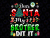 Dear San-ta My Brother Did It Funny Christmas, Png Sublimation Design,Merry Christmas Png,
