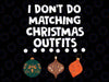 I Don't Do Matching Christmas Outfits Couples Matching, Matching Family Christmas Shirt, Christmas Matching svg, 2022 Xmas Party .