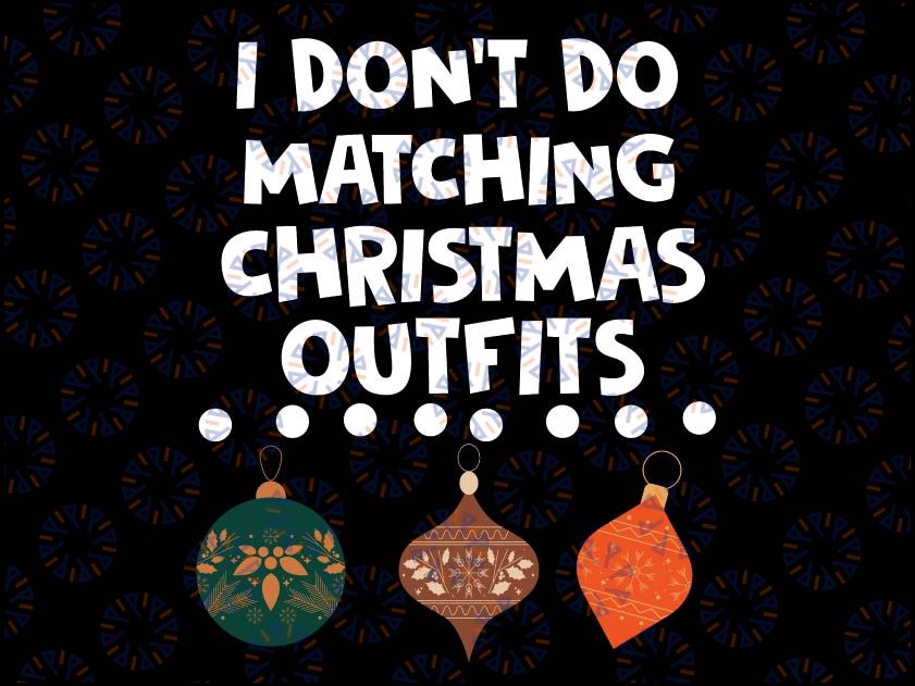 I Don't Do Matching Christmas Outfits Couples Matching, Matching Family Christmas Shirt, Christmas Matching svg, 2022 Xmas Party .