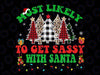 Most Likely To Get Sassy With San-ta E-l-f Family Christmas PNG File, Most Likely to get sassy with San-ta, Direct to film transfer,