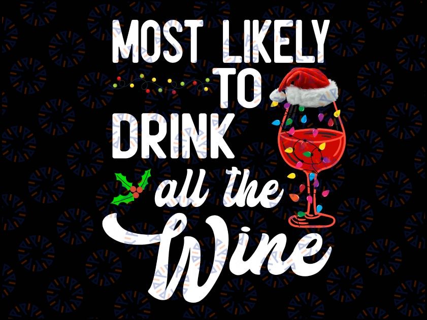 Christmas Wine Drinking, Most Likely To Drink All The Wine, Christmas PNG design, Most Likely to Drink All the Wine png