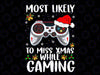 Most Likely To Miss Xmas While Gaming Christmas Pajama Gamer Svg, Merry Christmas Png,Christmas Gamer Avg, Gamer Png Download