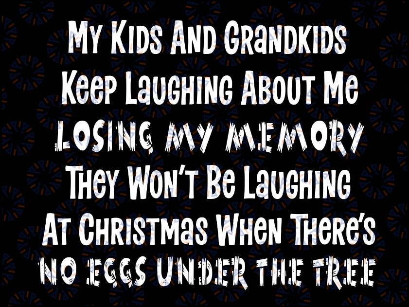My Kids And Grandkids Keep Laughing Svg,They Won't Be Laughing At Christmas When There's No Eggs Under The Tree Svg