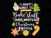 I Just Want To Bake Stuff And Watch Christmas-Movies Xmas Png, Christmas Png, Christmas quote PNG For Sublimation