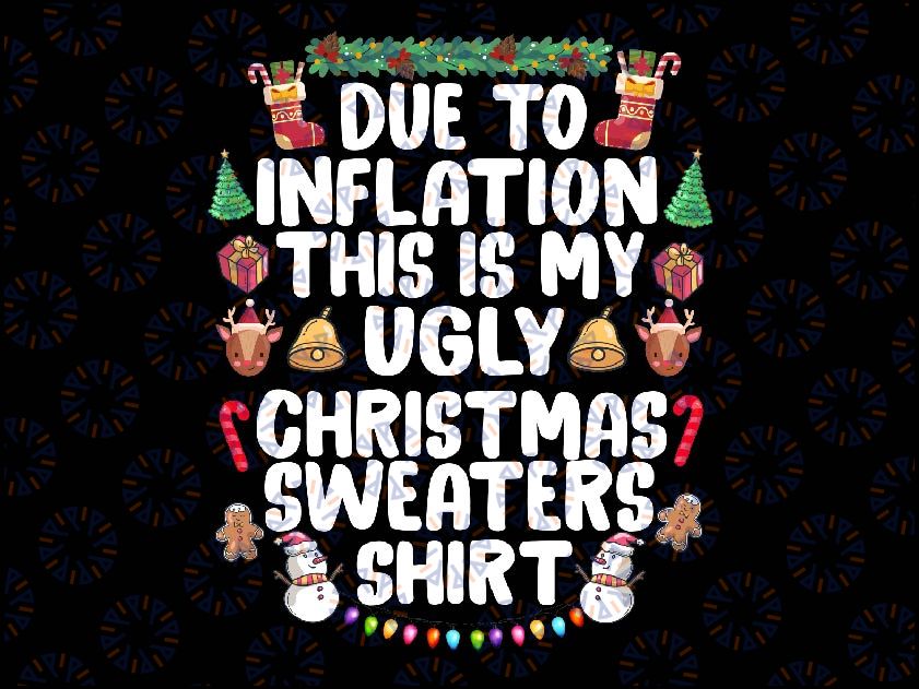 Funny Due to Inflation Ugly Christmas Sweaters Png, Sweaters Png Funny Due to Inflation Ugly, Christmas Sweaters Png