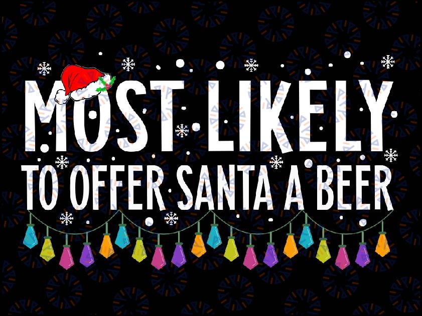 Most Likely To Offer San-ta A Beer Funny Drinking Christmas, Funny Drinking Christmas Beer, Drink San-tas Beer,Vector holiday design files
