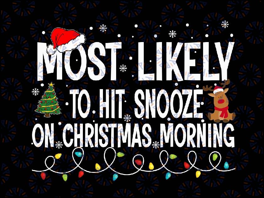 Most Likely To Hit Snooze On Christmas Morning Funny Xmas Svg,Christmas Morning with san-ta Svg, Funny Xmas Family Matching Gift