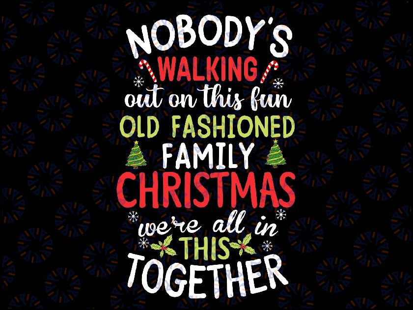 Nobody's Walking Out On This Fun Old Family Christmas Xmas Svg, Old Fashioned We're All In This Together Christmas Svg, Retro Christmas Svg