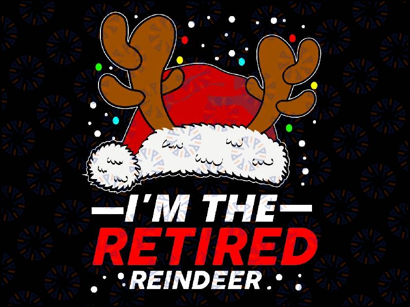 I'm The Retired Reindeer Family Matching Christmas SVG, Reindeer svg, Christmas SVG, Digital Download, Cut File, Sublimation, Clip Art