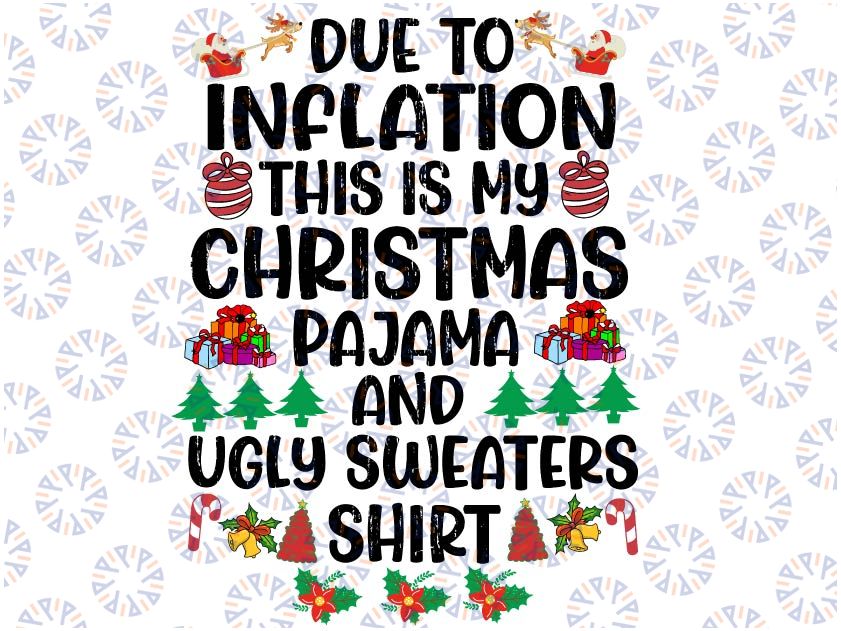 Funny Due to Inflation This Is My Christmas Pajama Shirt Svg, Funny Ugly Sweater Shirt Svg, Chrismtas Pajamas San-ta Svg