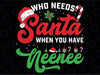 Who Needs San-ta When You Have Neenee Funny Merry Christmas Svg, When You Have Neenee SVG, San-ta with Neenee Svg, Funny Neenee Svg
