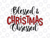 Blessed and Christmas Obsessed PNG Sublimation, Christmas T-svgdesign, Winter Holidays png, Christmas Png Sublimation Digital Download