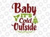 Baby it's Cold Outside SVG, Christmas SVG, Winter SVG, Merry Christmas SVG, Funny Christmas SVG, Svg File for Cricut, Png, Dxf