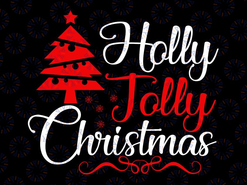 Holly Jolly SVG, Christmas Svg, Merry Svg, Merry Christmas SVG, Funny Christmas SVG, Svg File for Cricut, Png, Dxf