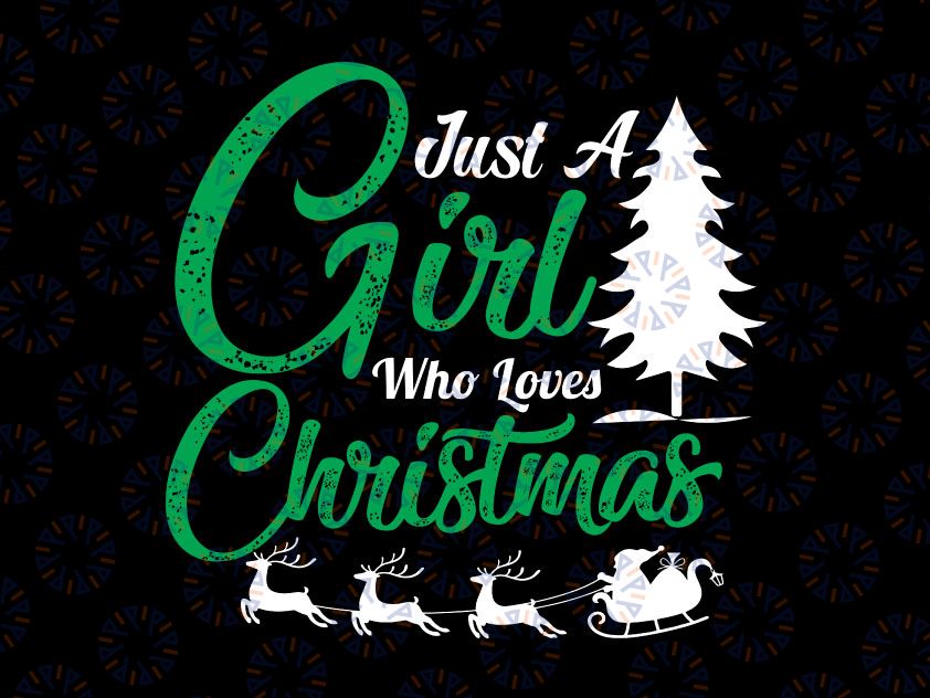 Just a girl who loves Christmas SVG cutting file,Christmas SVG, Merry Christmas SVG, Funny Christmas SVG, Svg File for Cricut, Png, Dxf