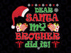 Dear Santa, My Brother Did It! Svg, Christmas Cut File, Funny Girl Design, Merry Christmas SVG, Funny Christmas SVG, Svg File for Cricut, Png, Dxf