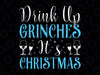 Drink Up Grinches It's Christmas Svg, Christmas Svg, Naughty Christmas Shirt Svg, Funny Christmas SVG, Svg File for Cricut, Png, Dxf