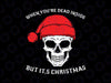 When You're Dead Inside But It's Christmas, Merry Christmas SVG, Funny Christmas SVG, Svg File for Cricut, Png, Dxf