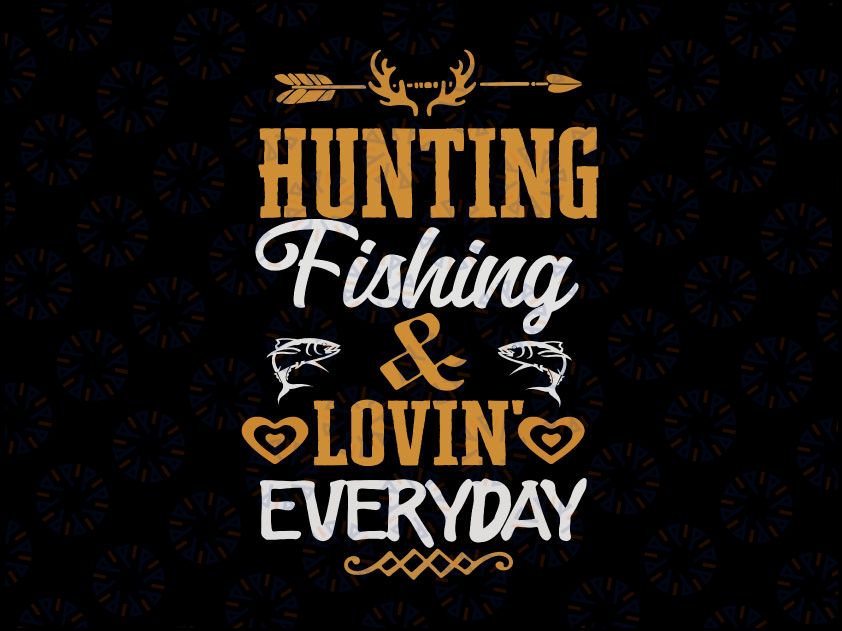 Hunting Fishing Loving Everyday Funny Hunting Dad svg,dxf,eps,png, Digital Download