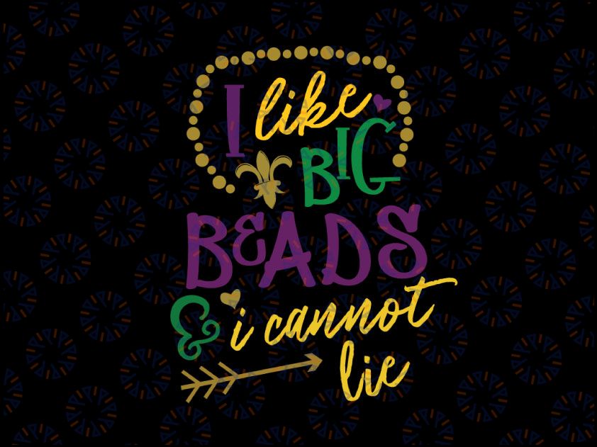 Mardi Gras SVG - I like big beads, I cannot lie svg, png, dxf, eps digital download