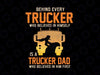 Behind Every Trucker Who Believes In Himself Is A Trucker Dad Who Believed In Him First svg, dxf,eps,png, Digital Download