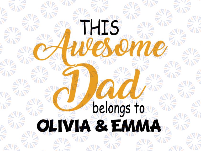 This Awesome Dad Belongs To Olivia & Emma svg, dxf,eps,png, Digital Download