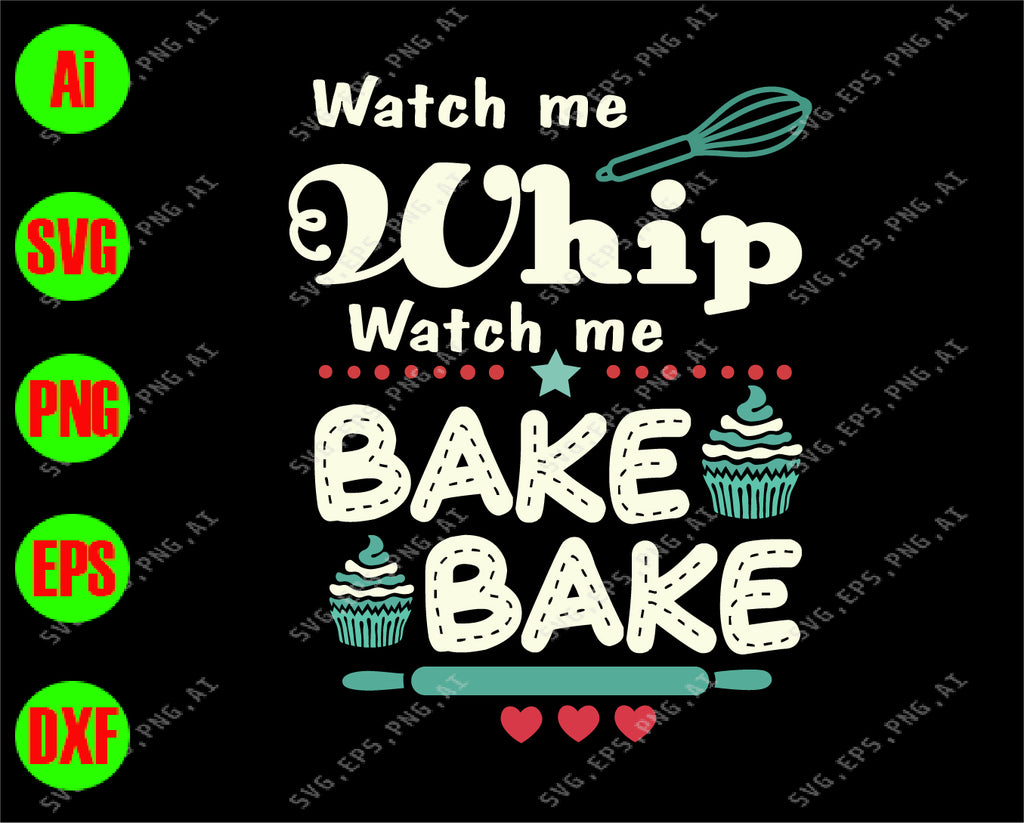 Watch me whip watch me bake bake svg, dxf,eps,png, Digital Download