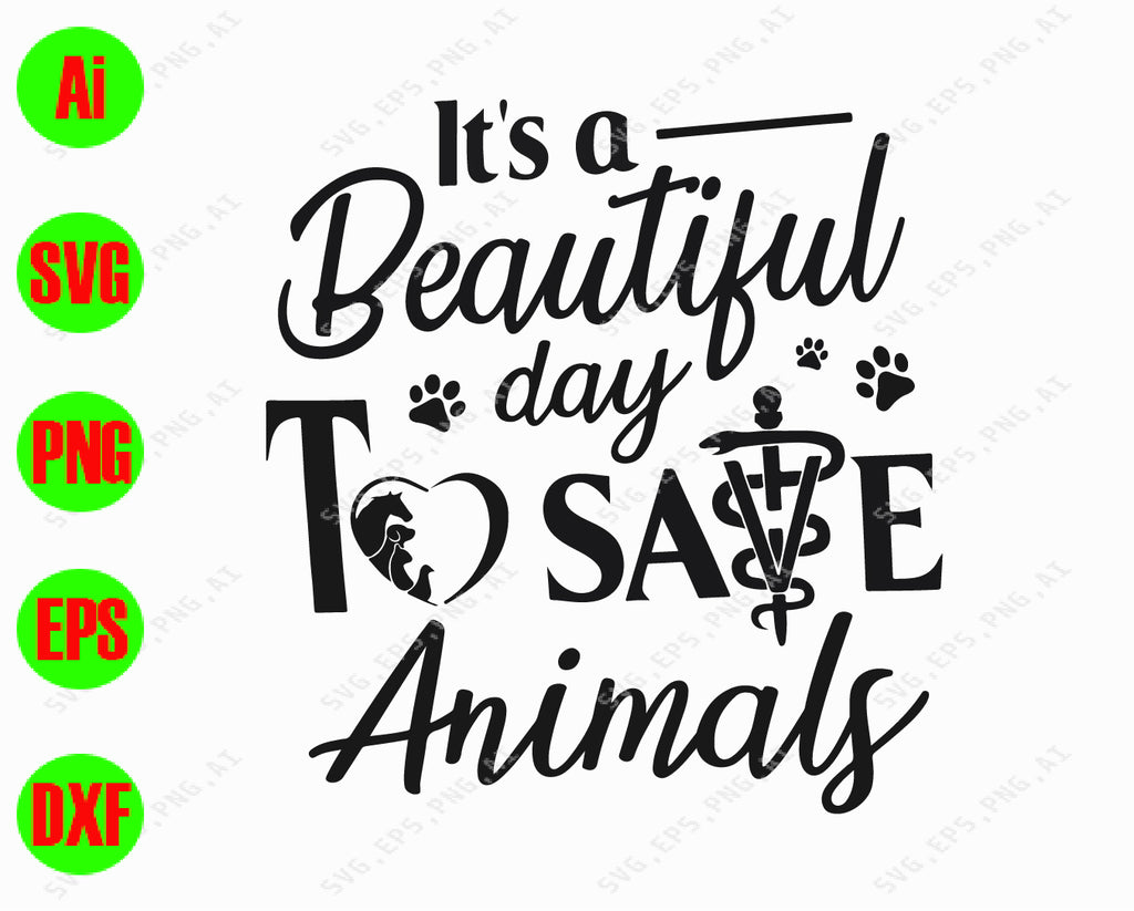 It's a beautiful day to save animals svg, dxf,eps,png, Digital Download