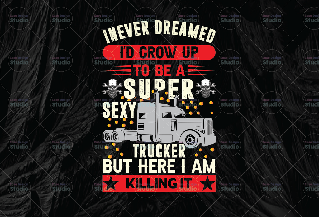 I Never Dreamed PNG, I'd Grow up to Be A Supper Sexy Trucker Png,Truck Lover Png  Truck png- PNG Printable - Digital Print Design
