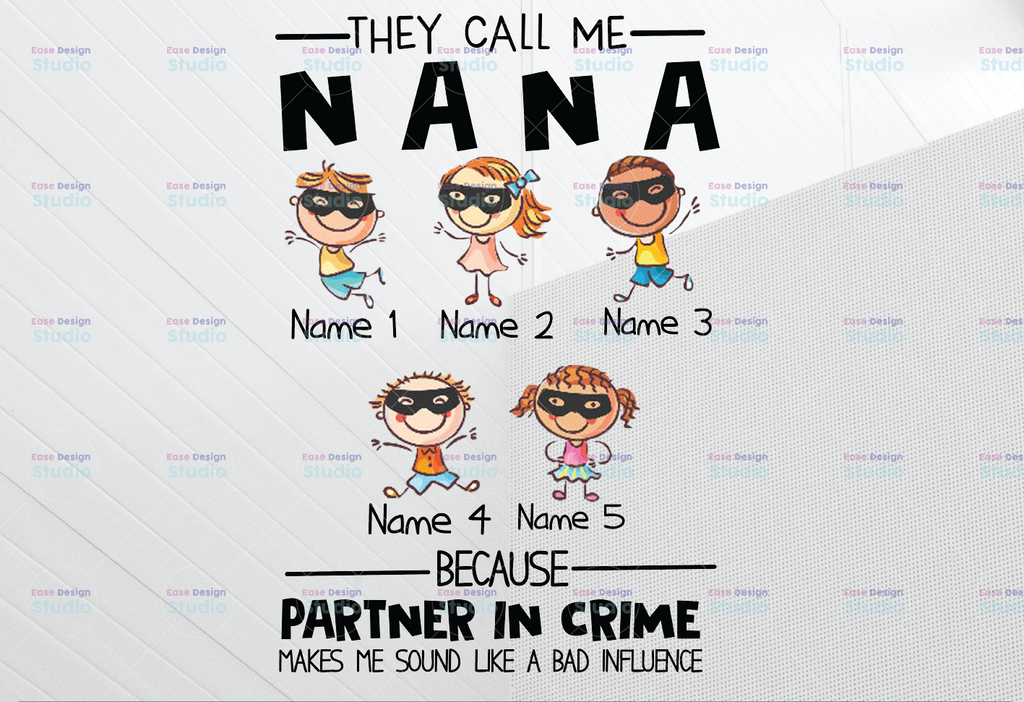 Personalized Name They Call Me Nana Because Partner In Crime Makes Me Sound Like A Bad Influence PNG,Printable, Digitaldownload,Grandma Gift
