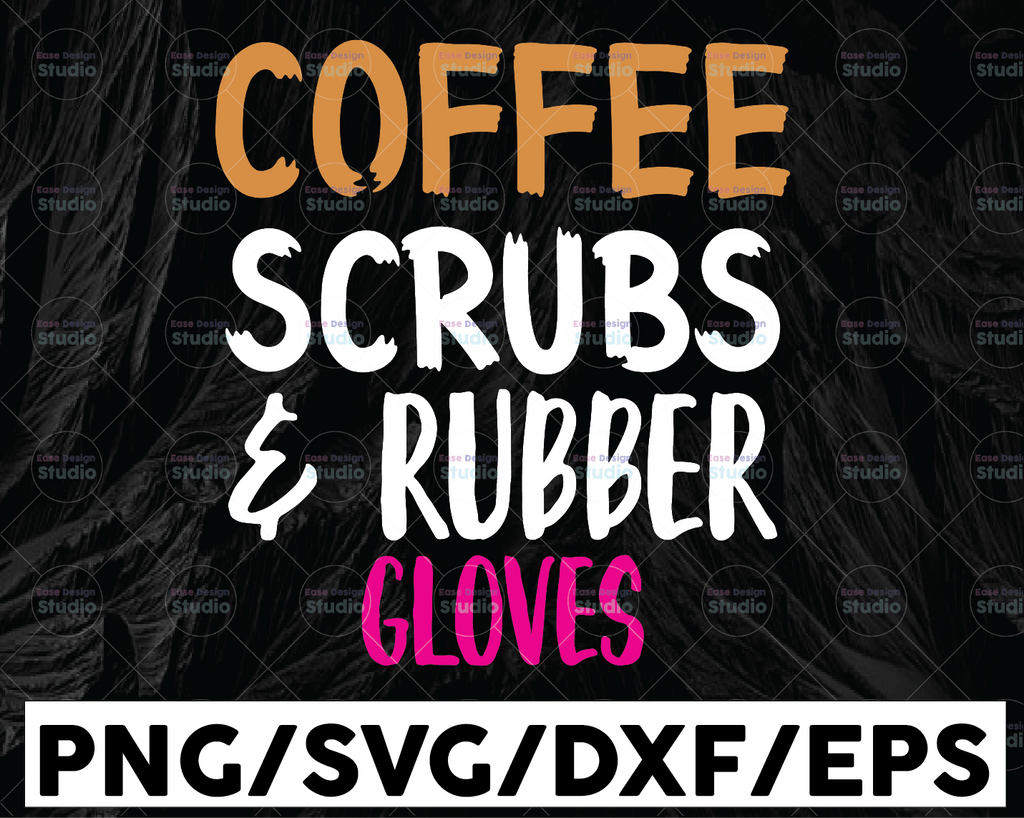 Coffee Scrubs and Rubber Gloves svg, Nurse life svg, funny shirt svg, nurse humor quote, funny nurse sayings, Silhouette Vector, Cricut Cut