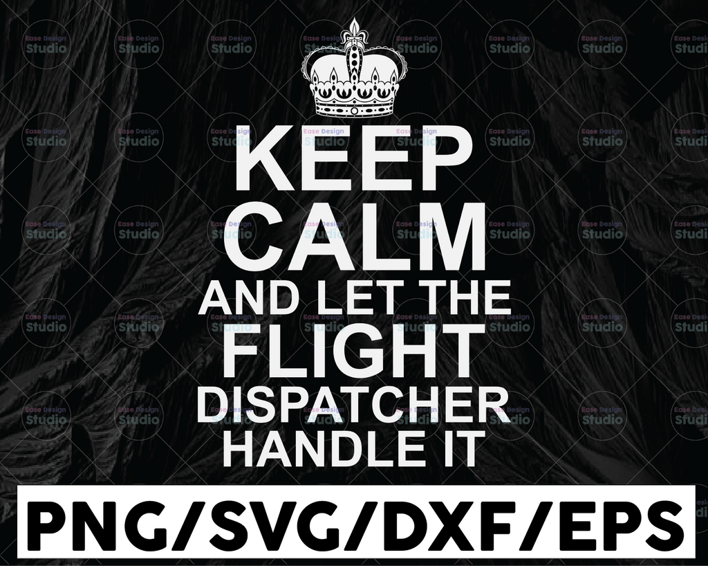 Keep Calm And Let The Flight Dispatcher Handle It SVG, Dispatcher svg, 911 dispatcher, png, dxf, eps digital download