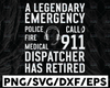 A Legendary Emergency Call 911 Police Fire Medica Svg, Dispatcher Has Retired svg, Dispatcher Svg Design Cricut Printable Cutting File