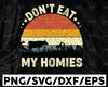 I Don't Eat My Homies svg, Funny Vegan SVG,Vegetarian svg,Don't eat animals,Digital Download,Print,Sublimation,Cut Files