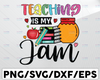 Teaching is My Jam PNG, Teacher, Be Kind, Teaching, School Print File for Sublimation Or Print
