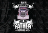 I Am A Trucker Like My Father Before Me PNG, Truck Lover Png  Truck png- PNG Printable - Digital Print Design