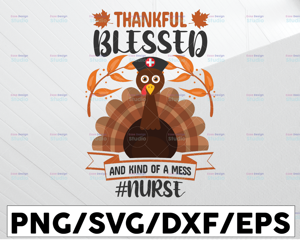 Thankful Blessed And Kind Of A Mess Nurse Svg, #nurselife svg, Fall Shirt Svg, Nurse Cut File, Thanksgiving Saying, Autumn Svg, Fall Quote Svg, Blessed Svg