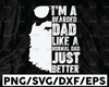 I'm A Bearded Dad Just Like A Normal Dad Just Better SVg, Father's Day Shirt Design, Dad Svg, Funny Dad cut file, cricut