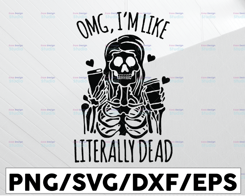 Literally Dead SVg, Omg I'm like literally dead svg, basic girl svg, Downloadable SVG, skeleton svg, VSCO girl svg